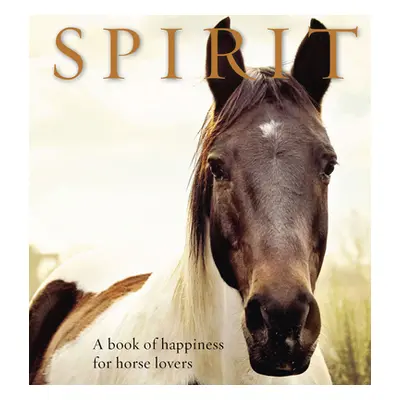 "Spirit: A Book of Happiness for Horse Lovers" - "" ("Jones Anouska")(Pevná vazba)