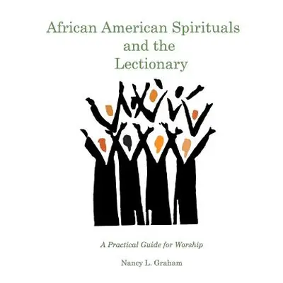 "African American Spirituals and the Lectionary: A Practical Guide for Worship" - "" ("Graham Na