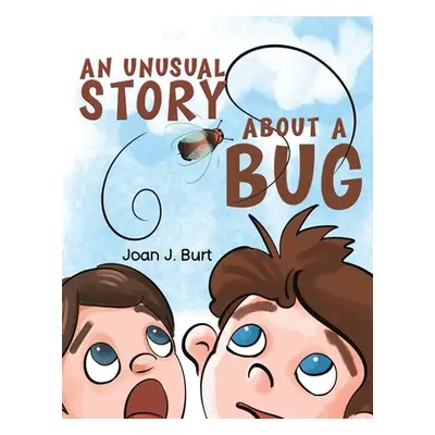 "An Unusual Story About a Bug" - "" ("Burt Joan J.")(Paperback)