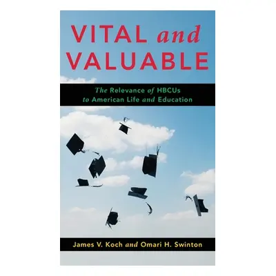 "Vital and Valuable: The Relevance of Hbcus to American Life and Education" - "" ("Koch James V.