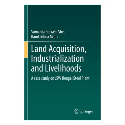 "Land Acquisition, Industrialization and Livelihoods: A Case Study on Jsw Bengal Steel Plant" - 