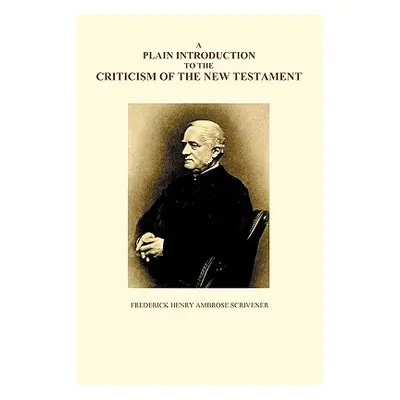 "A Plain Introduction to the Criticism of the New Testament, Volumes I and II" - "" ("Scrivener 