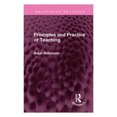 "Principles and Practice of Teaching" - "" ("Robinson Adjai")(Pevná vazba)