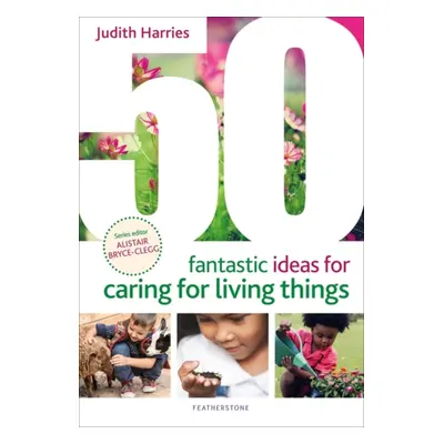 "50 Fantastic Ideas for Caring for Living Things" - "" ("Harries Ms Judith")(Paperback / softbac