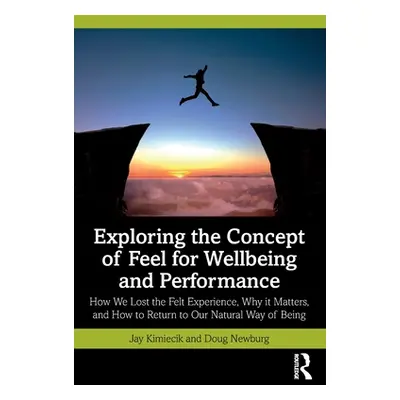 "Exploring the Concept of Feel for Wellbeing and Performance: How We Lost the Felt Experience, W