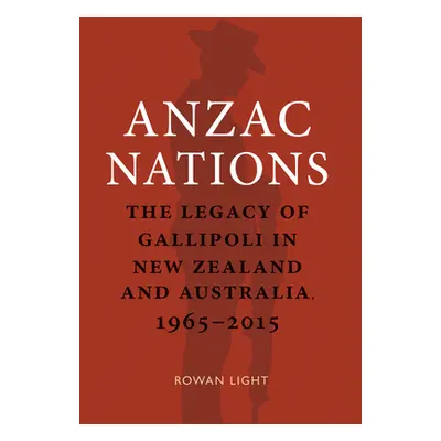 "Anzac Nations: The Legacy of Gallipoli in New Zealand and Australia,1965-2015" - "" ("Light Row