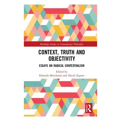 "Context, Truth and Objectivity: Essays on Radical Contextualism" - "" ("Marchesan Eduardo")(Pev