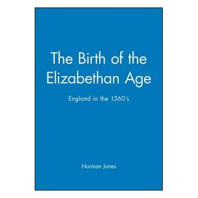 "The Birth of the Elizabethan Age: England in the 1560s" - "" ("Jones Norman L.")(Paperback)