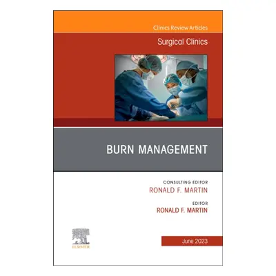 "Burn Management, an Issue of Surgical Clinics: Volume 103-3" - "" ("Martin Ronald F.")(Pevná va