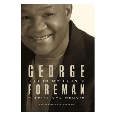 "God in My Corner: A Spiritual Memoir" - "" ("Foreman George")(Paperback)