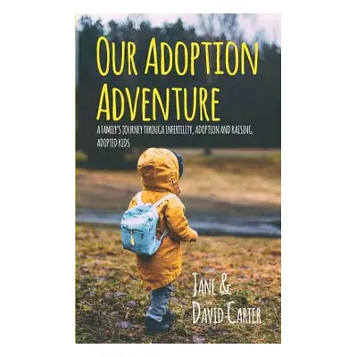 "Our Adoption Adventure: A Family's Journey Through Infertility, Adoption, and Raising Adopted K