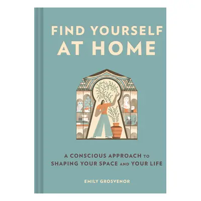 "Find Yourself at Home: A Conscious Approach to Shaping Your Space and Your Life" - "" ("Grosven