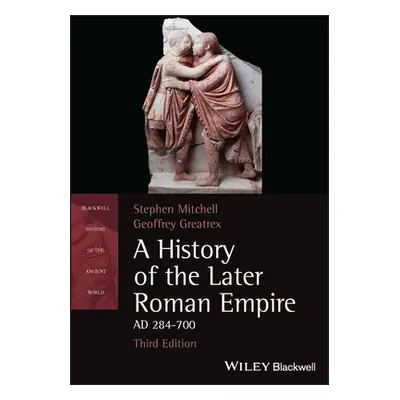 "History of the Later Roman Empire, AD 284-700" - "" ("Mitchell Stephen (University of Exeter)")