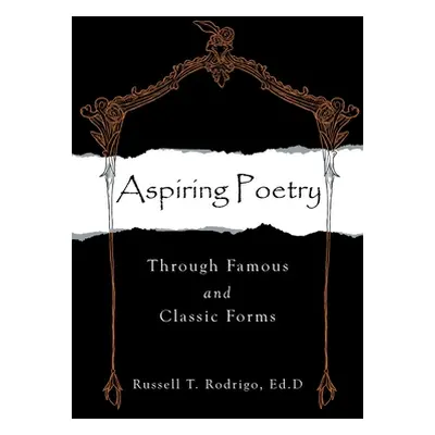 "Aspiring Poetry: Through Famous and Classic Forms" - "" ("Rodrigo Ed D. Russell T.")(Paperback)