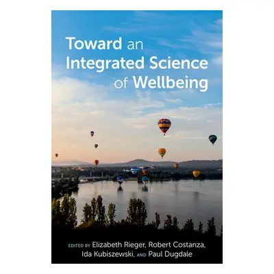 "Toward an Integrated Science of Wellbeing" - "" ("Rieger Elizabeth")(Pevná vazba)