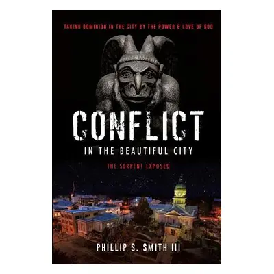 "Conflict in the Beautiful City" - "" ("Smith Phillip S. III")(Paperback)