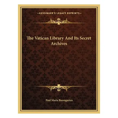 "The Vatican Library and Its Secret Archives" - "" ("Baumgarten Paul Maria")(Paperback)