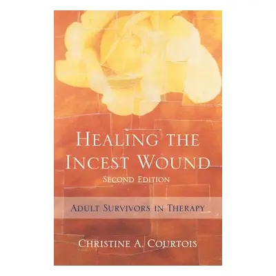 "Healing the Incest Wound: Adult Survivors in Therapy" - "" ("Courtois Christine A.")(Pevná vazb