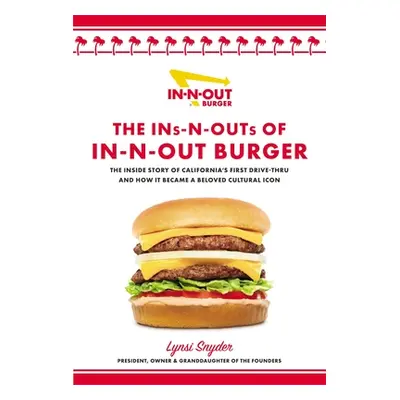 "The Ins-N-Outs of In-N-Out Burger: The Inside Story of California's First Drive-Through and How