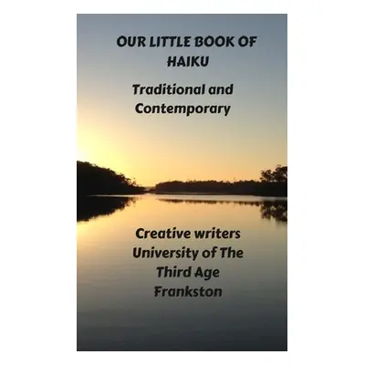 "Our Little Book Of Haiku" - "" ("Frankston Creative Writers U3a")(Paperback)