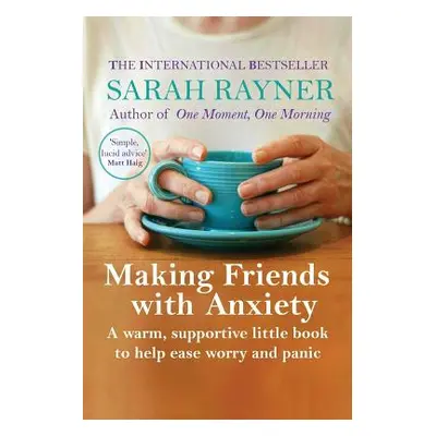 "Making Friends with Anxiety: A warm, supportive little book to help ease worry and panic" - "" 