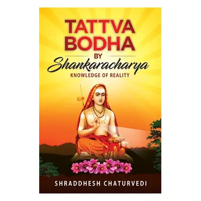 "Tattva Bodha By Shankaracharya: Knowledge of Reality" - "" ("Chaturvedi Shraddhesh")(Paperback)