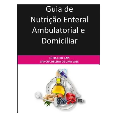 "Guia de Nutrio Enteral Ambulatorial e Domiciliar" - "" ("Vale Sancha Helena de Lima")(Paperback