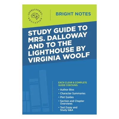 "Study Guide to Mrs. Dalloway and To the Lighthouse by Virginia Woolf" - "" ("Intelligent Educat