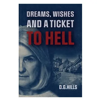 "Dreams, Wishes and a Ticket to Hell" - "" ("G. Hills D.")(Paperback / softback)