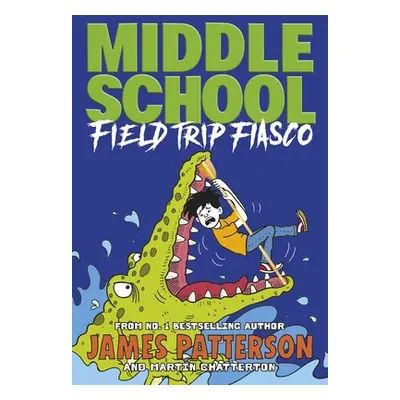 "Middle School: Field Trip Fiasco" - "(Middle School 13)" ("Patterson James")(Paperback / softba