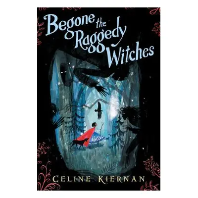 "Begone the Raggedy Witches (the Wild Magic Trilogy, Book One)" - "" ("Kiernan Celine")(Pevná va