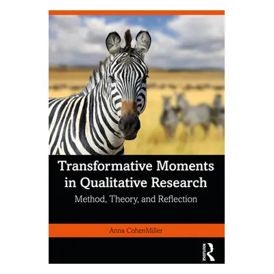 "Transformative Moments in Qualitative Research: Method, Theory, and Reflection" - "" ("Cohenmil