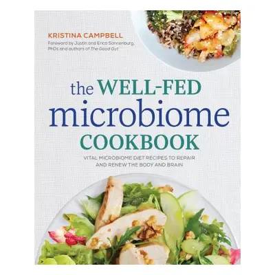 "The Well-Fed Microbiome Cookbook: Vital Microbiome Diet Recipes to Repair and Renew the Body an