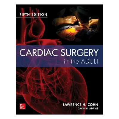 "Cardiac Surgery in the Adult Fifth Edition" - "" ("Cohn Lawrence")(Pevná vazba)