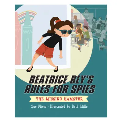 "Beatrice Bly's Rules for Spies 1: The Missing Hamster" - "" ("Fliess Sue")(Pevná vazba)