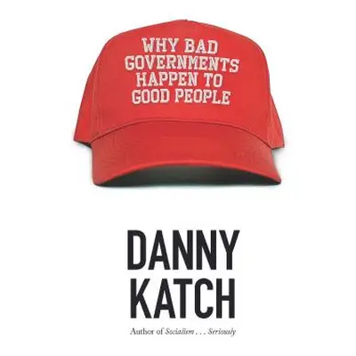 "Why Bad Governments Happen to Good People" - "" ("Katch Danny")(Paperback)