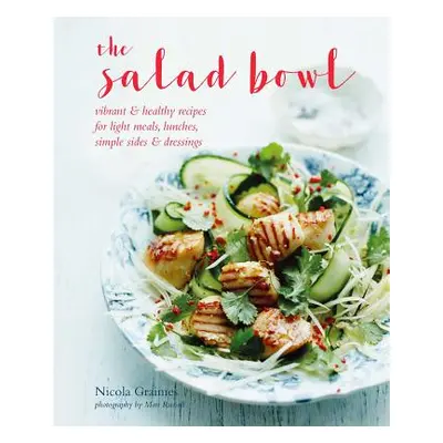 "The Salad Bowl: Vibrant, Healthy Recipes for Light Meals, Lunches, Simple Sides & Dressings" - 