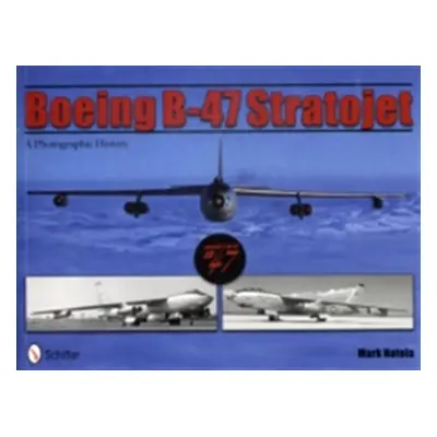 "Boeing B-47 Stratojet: A Photographic History" - "" ("Natola Mark")(Pevná vazba)