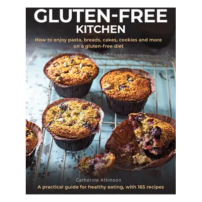 "Gluten-Free Kitchen: How to Enjoy Pasta, Breads, Cakes, Cookies and More on a Gluten-Free Diet;