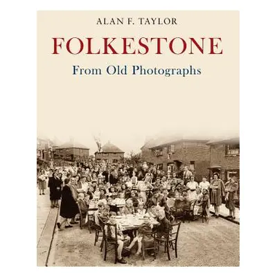 "Folkestone from Old Photographs" - "" ("Taylor Alan F.")(Paperback)