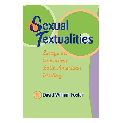 "Sexual Textualities: Essays on Queer/Ing Latin American Writing" - "" ("Foster David William")(