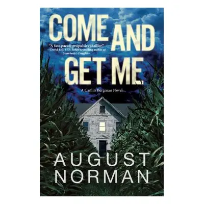 "Come and Get Me: A Caitlin Bergman Novel" - "" ("Norman August")(Pevná vazba)