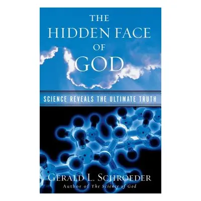 "The Hidden Face of God: Science Reveals the Ultimate Truth" - "" ("Schroeder Gerald L.")(Paperb