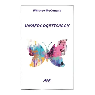 "Unapologetically Me" - "" ("McConaga Whitney")(Paperback)