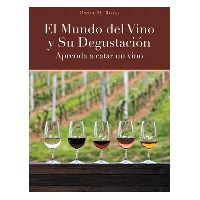 "El Mundo del Vino y Su Degustacin Aprenda a Catar un Vino" - "" ("Rojas Oscar H.")(Paperback)