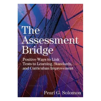 "The Assessment Bridge: Positive Ways to Link Tests to Learning, Standards, and Curriculum Impro