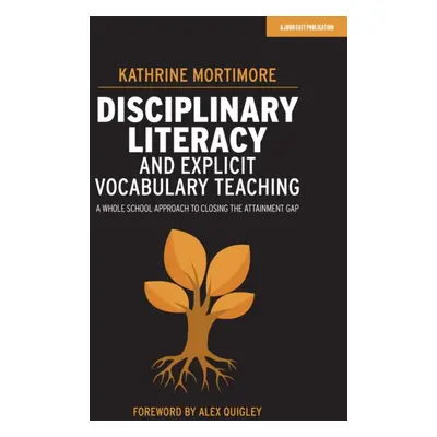 "Disciplinary Literacy and Explicit Vocabulary Teaching" - "A whole school approach to closing t