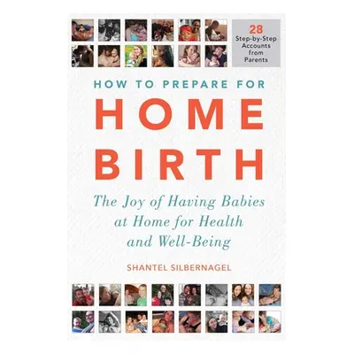 "How to Prepare for Home Birth: The Joy of Having Babies at Home for Health and Well-Being" - ""