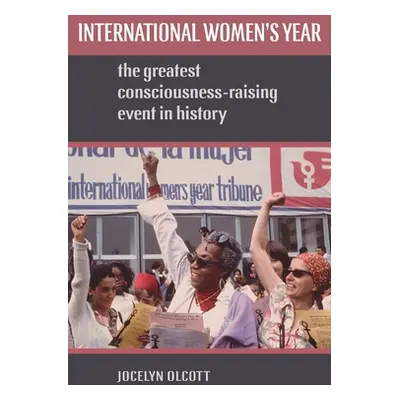 "International Women's Year: The Greatest Consciousness-Raising Event in History" - "" ("Olcott 