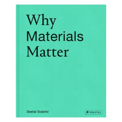 "Why Materials Matter: Responsible Design for a Better World" - "" ("Solanki Seetal")(Pevná vazb